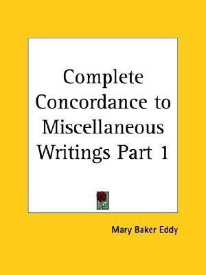 Complete Concordance to Miscellaneous Writings (1915): v. 1(English, Paperback, Eddy Mary Baker)