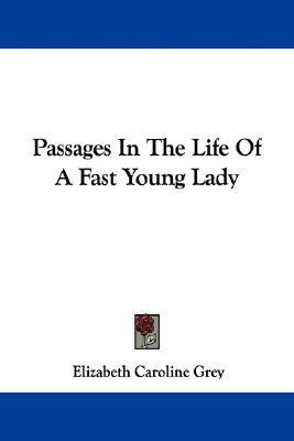 Passages In The Life Of A Fast Young Lady(English, Paperback, Grey Elizabeth Caroline)