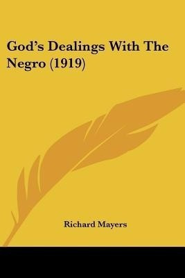 God's Dealings With The Negro (1919)(English, Paperback, Mayers Richard)