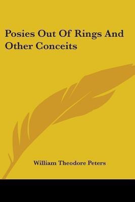 Posies Out Of Rings And Other Conceits(English, Paperback, Peters William Theodore)