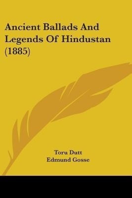Ancient Ballads And Legends Of Hindustan (1885)(English, Paperback, Dutt Toru)
