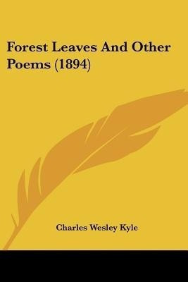 Forest Leaves And Other Poems (1894)(English, Paperback, Kyle Charles Wesley)