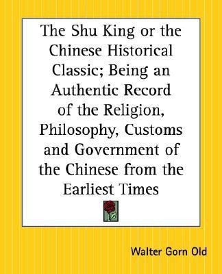 The Shu King or the Chinese Historical Classic; Being an Authentic Record of the Religion, Philosophy, Customs and Government of the Chinese from the Earliest Times(English, Paperback, unknown) The Shu King or the Chinese Historical Classic; Being an Authentic Record of the Religion, Philosophy, Customs and Government of the Chinese from the Earliest Times(English, Paperback, unknown)