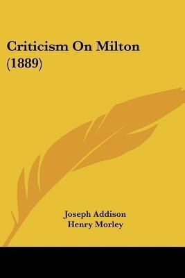 Criticism On Milton (1889)(English, Paperback, Addison Joseph)