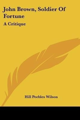 John Brown, Soldier of Fortune(English, Paperback, Wilson Hill Peebles)