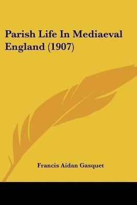 Parish Life In Mediaeval England (1907)(English, Paperback, Gasquet Francis Aidan)