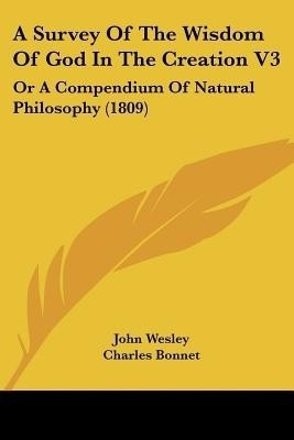 A Survey Of The Wisdom Of God In The Creation V3(English, Paperback, Wesley John)