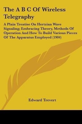 The A B C Of Wireless Telegraphy(English, Paperback, Trevert Edward)