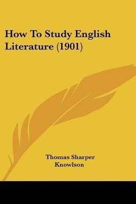How To Study English Literature (1901)(English, Paperback, Knowlson Thomas Sharper)