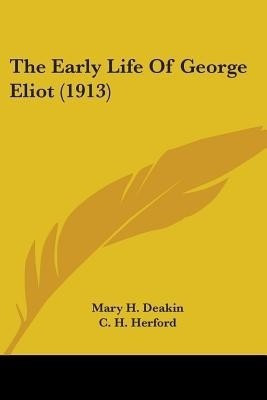 The Early Life Of George Eliot (1913)(English, Paperback, Deakin Mary H)