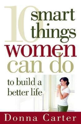 10 Smart Things Women Can Do to Build a Better Life(English, Paperback, Carter Donna)