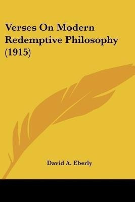 Verses On Modern Redemptive Philosophy (1915)(English, Paperback, Eberly David A)