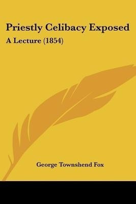 Priestly Celibacy Exposed(English, Paperback, Fox George Townshend)