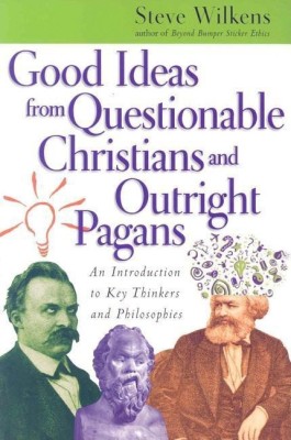 Good Ideas from Questionable Christians and Outr - An Introduction to Key Thinkers and Philosophies(English, Paperback, Wilkens Steve)