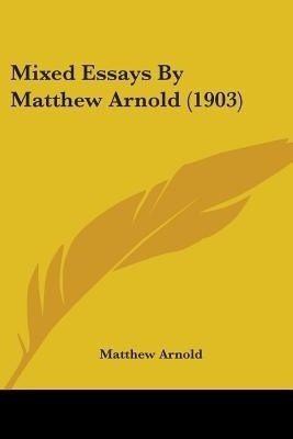 Mixed Essays By Matthew Arnold (1903)(English, Paperback, Arnold Matthew)