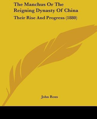 The Manchus Or The Reigning Dynasty Of China(English, Paperback, Ross John Sir)