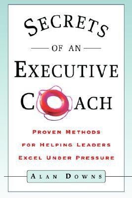 Secrets of an Executive Coach(English, Paperback, Downs Alan PH. D.)