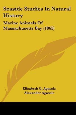 Seaside Studies In Natural History(English, Paperback, Agassiz Elizabeth C)