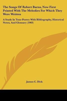 The Songs Of Robert Burns, Now First Printed With The Melodies For Which They Were Written(English, Paperback, Dick James C)