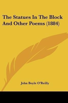 The Statues In The Block And Other Poems (1884)(English, Paperback, O'Reilly John Boyle)
