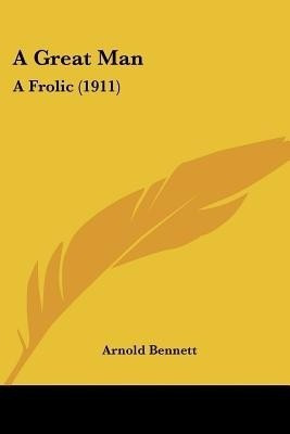 A Great Man(English, Paperback, Bennett Arnold)