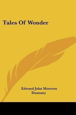 Tales Of Wonder(English, Paperback, Dunsany Edward John Moreton Lord)