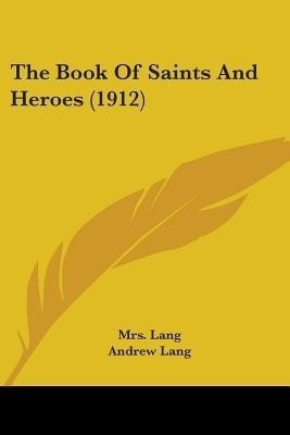 The Book Of Saints And Heroes (1912)(English, Paperback, Lang Mrs)