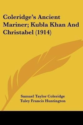 Coleridge's Ancient Mariner; Kubla Khan And Christabel (1914)(English, Paperback, Coleridge Samuel Taylor)