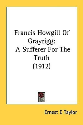 Francis Howgill Of Grayrigg(English, Paperback, Taylor Ernest E)
