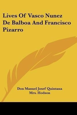 Lives Of Vasco Nunez De Balboa And Francisco Pizarro(English, Paperback, Quintana Don Manuel Josef)