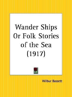 Wander Ships or Folk Stories of the Sea (1917)(English, Paperback, Bassett Wilbur)