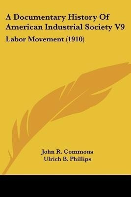 A Documentary History Of American Industrial Society V9(English, Paperback, unknown)