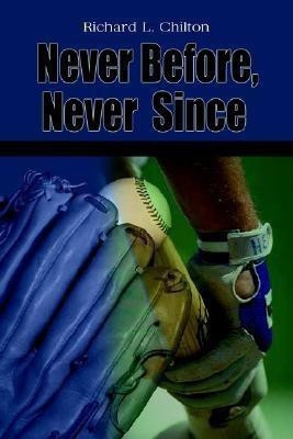 Never Before, Never Since(English, Paperback, Chilton Richard L.)