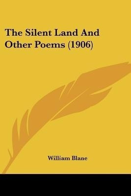 The Silent Land And Other Poems (1906)(English, Paperback, Blane William)