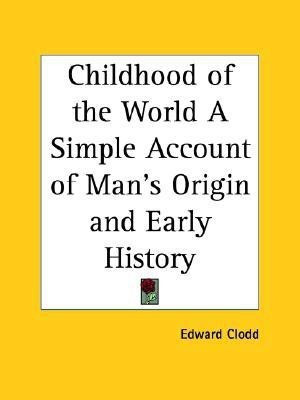 Childhood of the World a Simple Account of Man's Origin and Early History (1914)(English, Paperback, Clodd Edward)