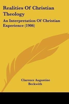 Realities Of Christian Theology(English, Paperback, Beckwith Clarence Augustine)