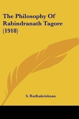 The Philosophy Of Rabindranath Tagore (1918)(English, Paperback, Radhakrishnan S Formerly President of India)