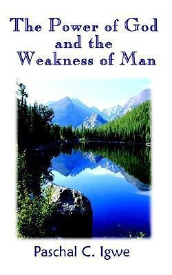 The Power of God and the Weakness of Man(English, Paperback, Igwe Paschal C.)
