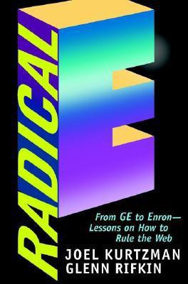 Radical E  - From GE to Enron--Lessons on How to Rule the Web(English, Hardcover, Kurtzman Joel)