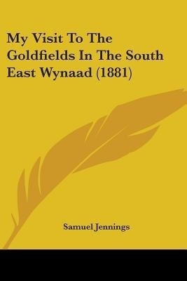 My Visit To The Goldfields In The South East Wynaad (1881)(English, Paperback, Jennings Samuel)