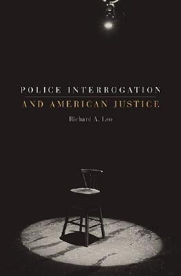 Police Interrogation and American Justice(English, Hardcover, Leo Richard A.)