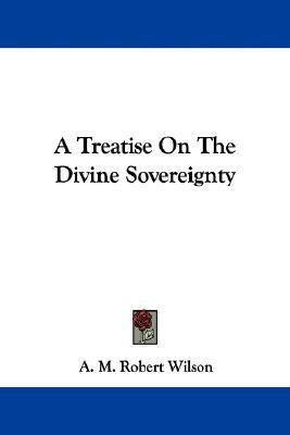 A Treatise On The Divine Sovereignty(English, Paperback, Wilson A M Robert)