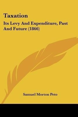 Taxation(English, Paperback, Peto Samuel Morton Sir)