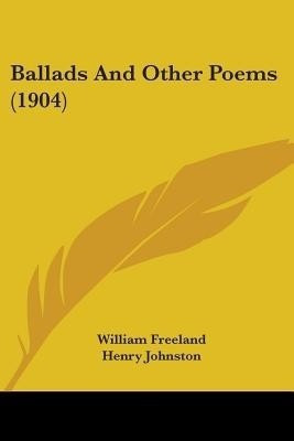 Ballads And Other Poems (1904)(English, Paperback, Freeland William)