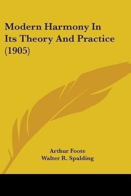 Modern Harmony In Its Theory And Practice (1905)(English, Paperback, Foote Arthur)