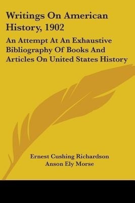 Writings On American History, 1902(English, Paperback, Richardson Ernest Cushing)