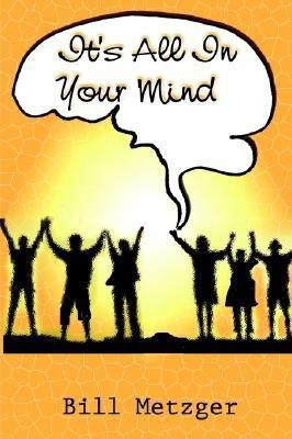 It's All in Your Mind(English, Paperback, Metzger Bill)