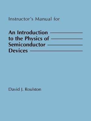Instructor's Manual for an Introduction to the Physics of Semiconductor Devices(English, Paperback, Roulston David J)