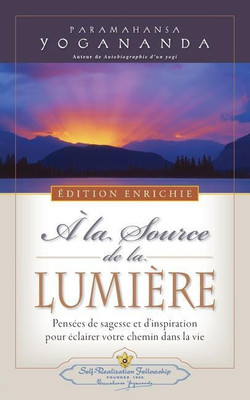 A la Source de la Lumiere Edition Enrichie (Where There Is Light - New Expanded Edition)(French, Paperback, Yogananda Paramahansa)