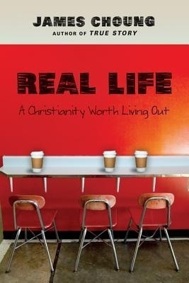 Real Life - A Christianity Worth Living Out(English, Paperback, Choung James)